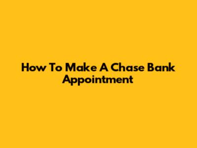 How To Make A Chase Bank Appointment