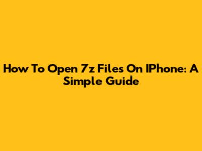 How To Open 7z Files On IPhone: A Simple Guide