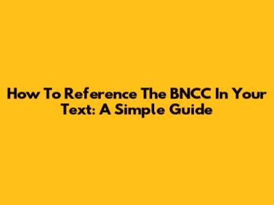 How To Reference The BNCC In Your Text: A Simple Guide