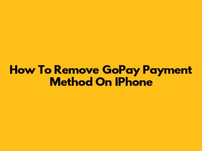 How To Remove GoPay Payment Method On IPhone