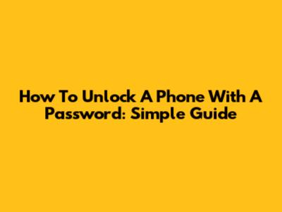 How To Unlock A Phone With A Password: Simple Guide