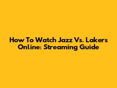 How To Watch Jazz Vs. Lakers Online: Streaming Guide