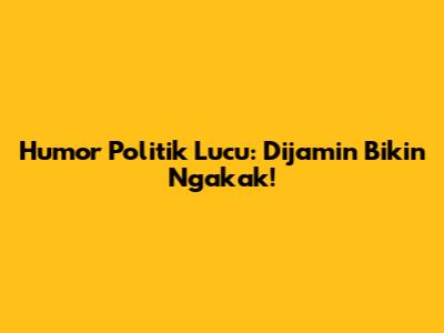 Humor Politik Lucu: Dijamin Bikin Ngakak!