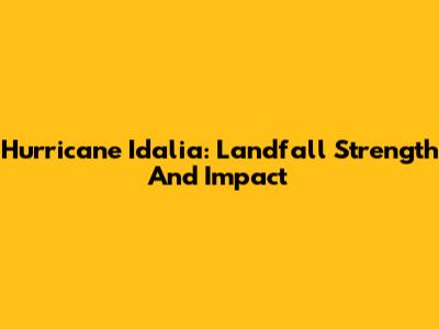 Hurricane Idalia: Landfall Strength And Impact