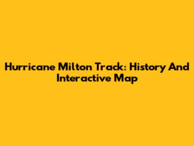Hurricane Milton Track: History And Interactive Map