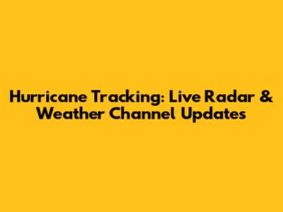 Hurricane Tracking: Live Radar & Weather Channel Updates