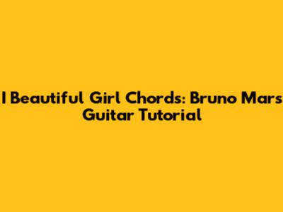 I Beautiful Girl Chords: Bruno Mars Guitar Tutorial