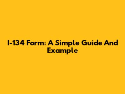 I-134 Form: A Simple Guide And Example