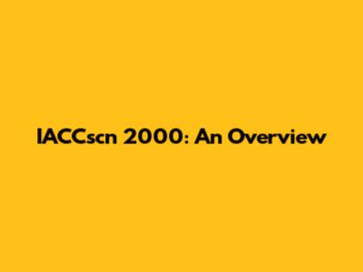 IACCscn 2000: An Overview