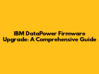 IBM DataPower Firmware Upgrade: A Comprehensive Guide