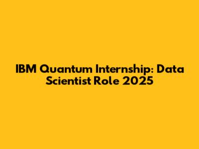 IBM Quantum Internship: Data Scientist Role 2025