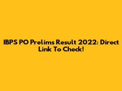 IBPS PO Prelims Result 2022: Direct Link To Check!