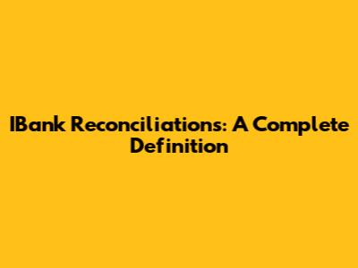 IBank Reconciliations: A Complete Definition