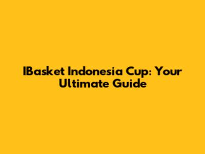 IBasket Indonesia Cup: Your Ultimate Guide