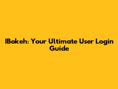 IBokeh: Your Ultimate User Login Guide