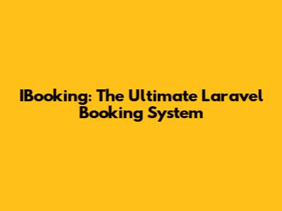 IBooking: The Ultimate Laravel Booking System