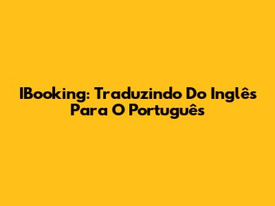 IBooking: Traduzindo Do Inglês Para O Português