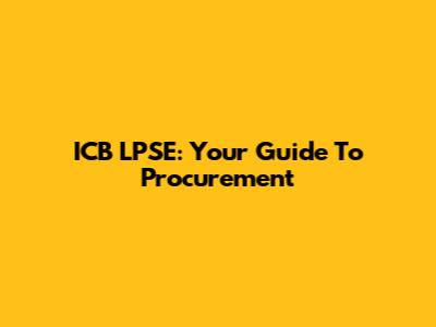 ICB LPSE: Your Guide To Procurement