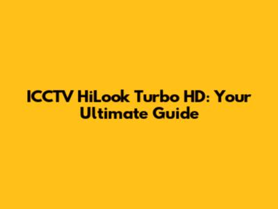 ICCTV HiLook Turbo HD: Your Ultimate Guide