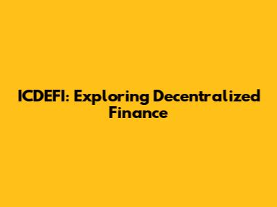 ICDEFI: Exploring Decentralized Finance