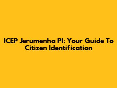 ICEP Jerumenha PI: Your Guide To Citizen Identification
