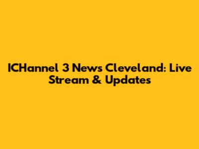 ICHannel 3 News Cleveland: Live Stream & Updates