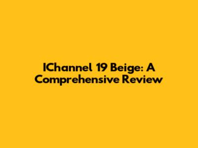 IChannel 19 Beige: A Comprehensive Review
