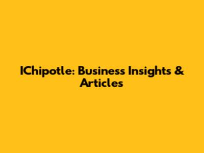 IChipotle: Business Insights & Articles