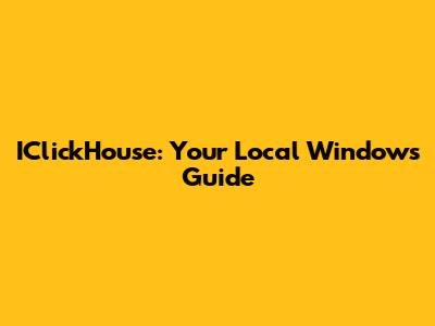 IClickHouse: Your Local Windows Guide