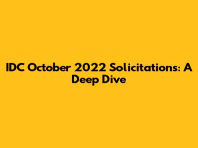 IDC October 2022 Solicitations: A Deep Dive