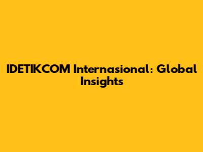 IDETIKCOM Internasional: Global Insights