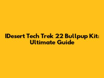 IDesert Tech Trek 22 Bullpup Kit: Ultimate Guide