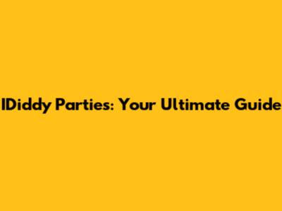 IDiddy Parties: Your Ultimate Guide