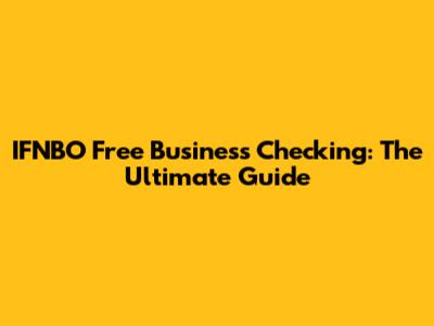 IFNBO Free Business Checking: The Ultimate Guide