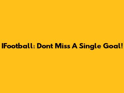 IFootball: Don't Miss A Single Goal!