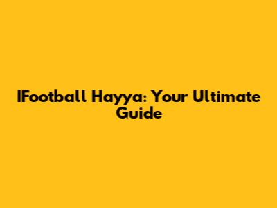 IFootball Hayya: Your Ultimate Guide