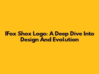 IFox Shox Logo: A Deep Dive Into Design And Evolution