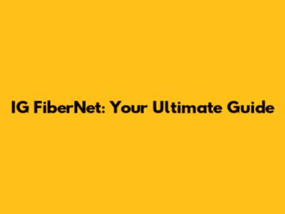 IG FiberNet: Your Ultimate Guide
