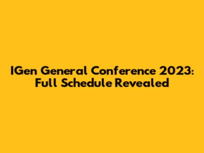 IGen General Conference 2023: Full Schedule Revealed
