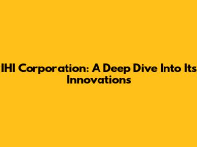 IHI Corporation: A Deep Dive Into Its Innovations