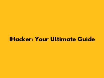 IHacker: Your Ultimate Guide