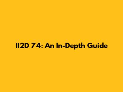 II2D 74: An In-Depth Guide