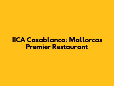 IICA Casablanca: Mallorca's Premier Restaurant