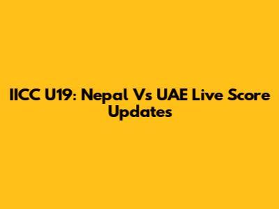 IICC U19: Nepal Vs UAE Live Score Updates