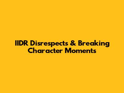 IIDR Disrespects & Breaking Character Moments