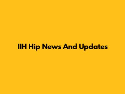 IIH Hip News And Updates