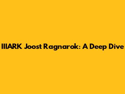 IIIARK Joost Ragnarok: A Deep Dive