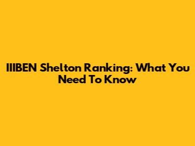IIIBEN Shelton Ranking: What You Need To Know