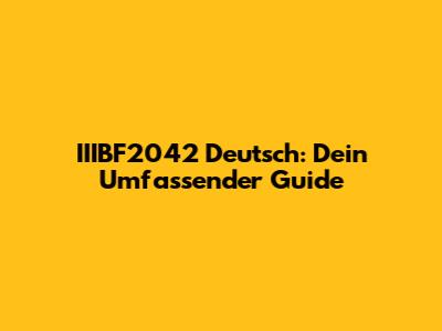 IIIBF2042 Deutsch: Dein Umfassender Guide
