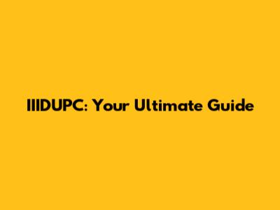IIIDUPC: Your Ultimate Guide